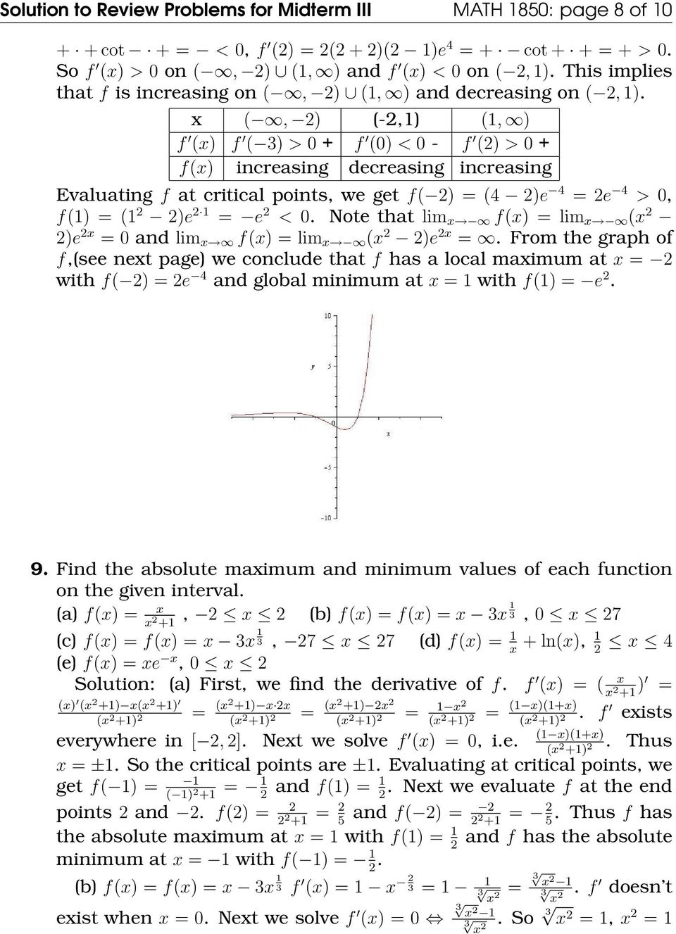 x (, ) (-,1) (1, ) f (x) f ( ) > 0 + f (0) < 0 - f () > 0 + f(x) increasing decreasing increasing Evaluating f at critical points, we get f( ) = (4 )e 4 = e 4 > 0, f(1) = (1 )e 1 = e < 0.