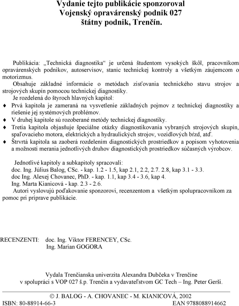 Obsahuje základné informácie o metódach zisťovania technického stavu strojov a strojových skupín pomocou technickej diagnostiky.