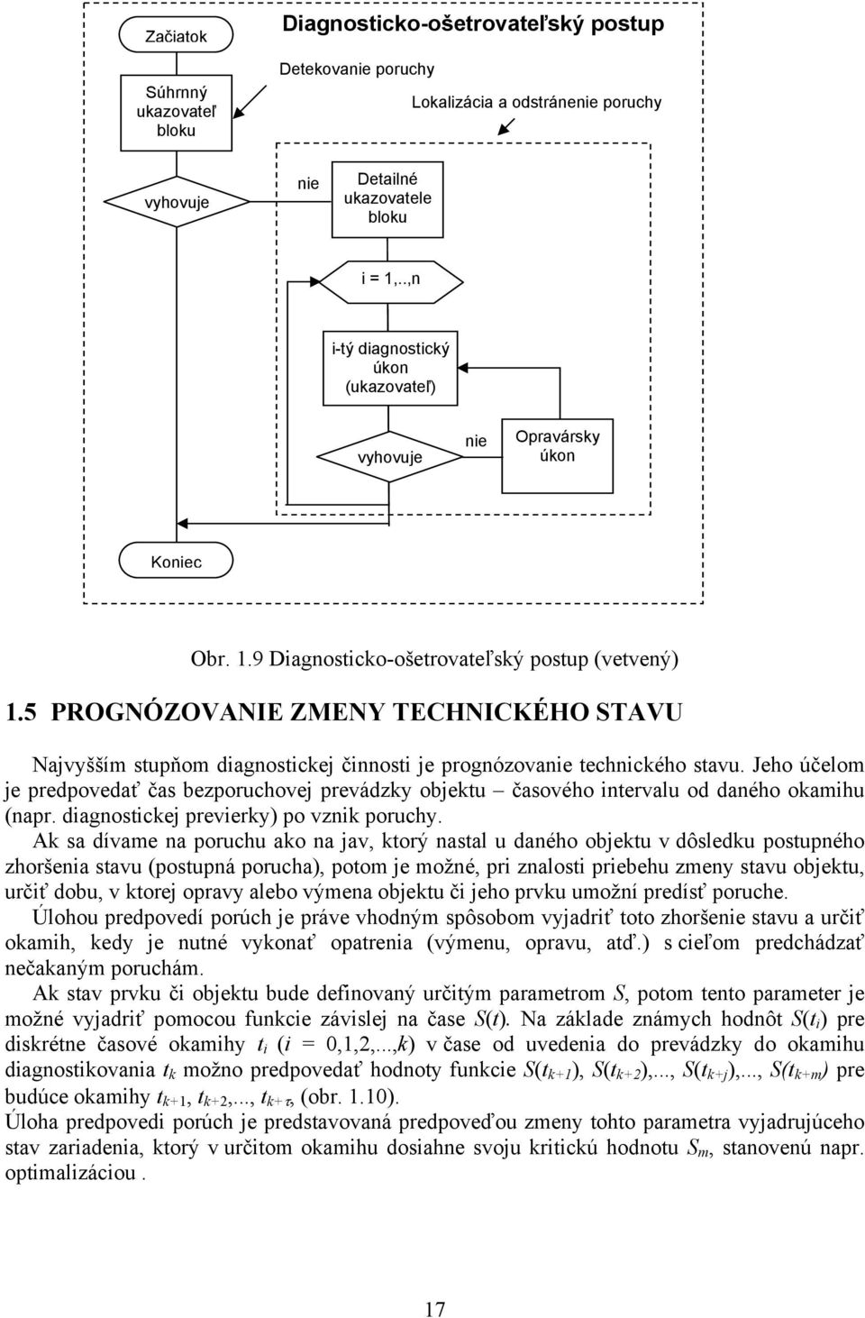5 PROGNÓZOVANIE ZMENY TECHNICKÉHO STAVU Najvyšším stupňom diagnostickej činnosti je prognózovanie technického stavu.
