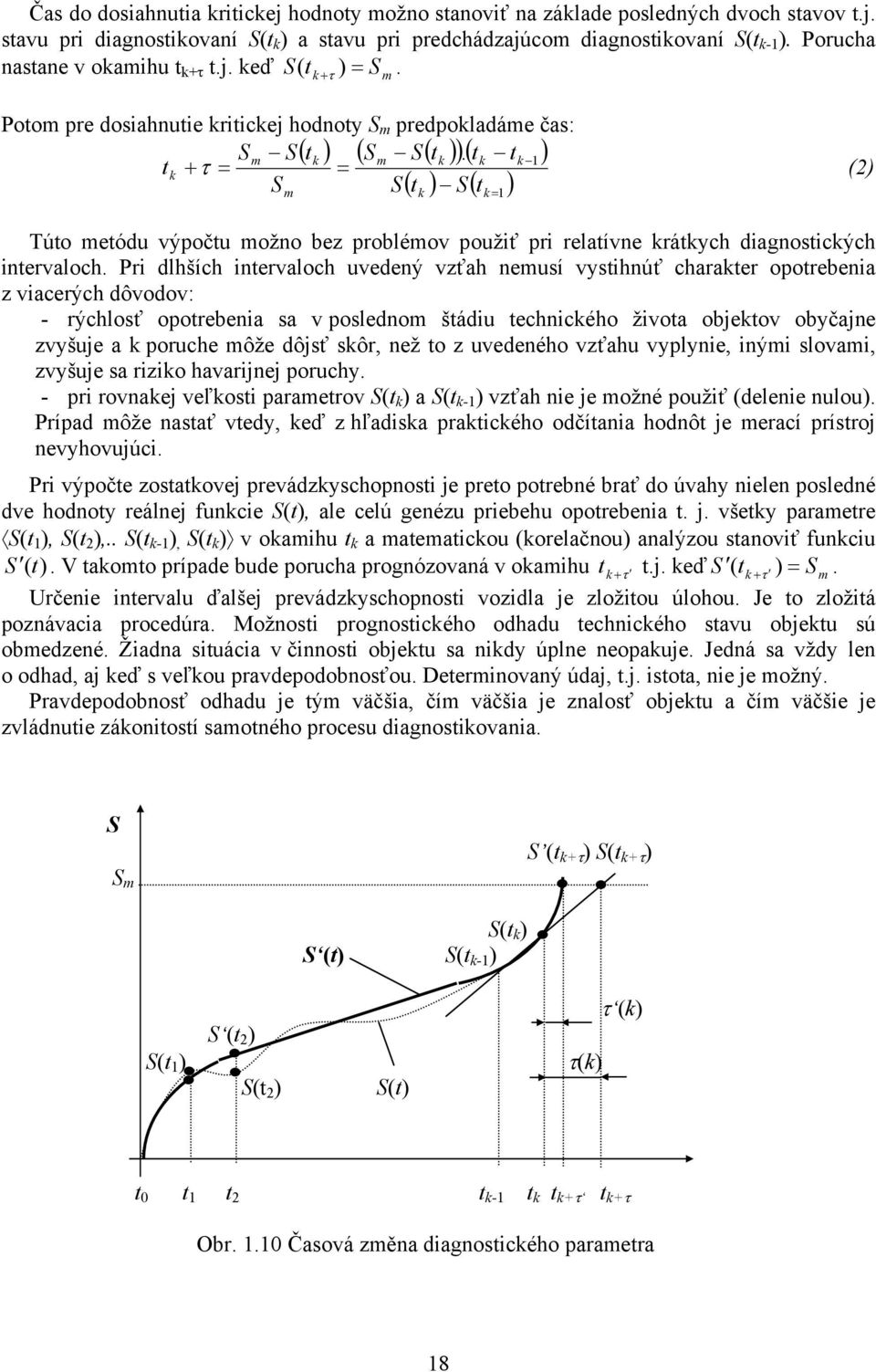 tk tk 1 ) tk + τ = = (2) S S t S t m ( ) ( ) k Túto metódu výpočtu možno bez problémov použiť pri relatívne krátkych diagnostických intervaloch.