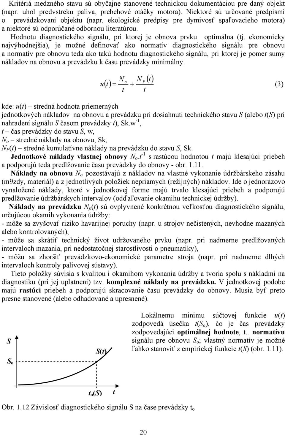 Hodnotu diagnostického signálu, pri ktorej je obnova prvku optimálna (tj.