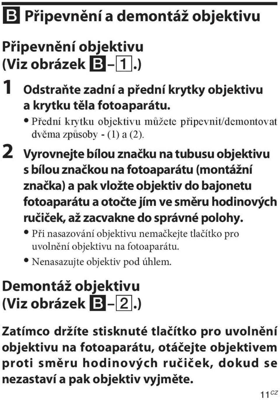2 Vyrovnejte bílou značku na tubusu objektivu s bílou značkou na fotoaparátu (montážní značka) a pak vložte objektiv do bajonetu fotoaparátu a otočte jím ve směru hodinových ručiček, až