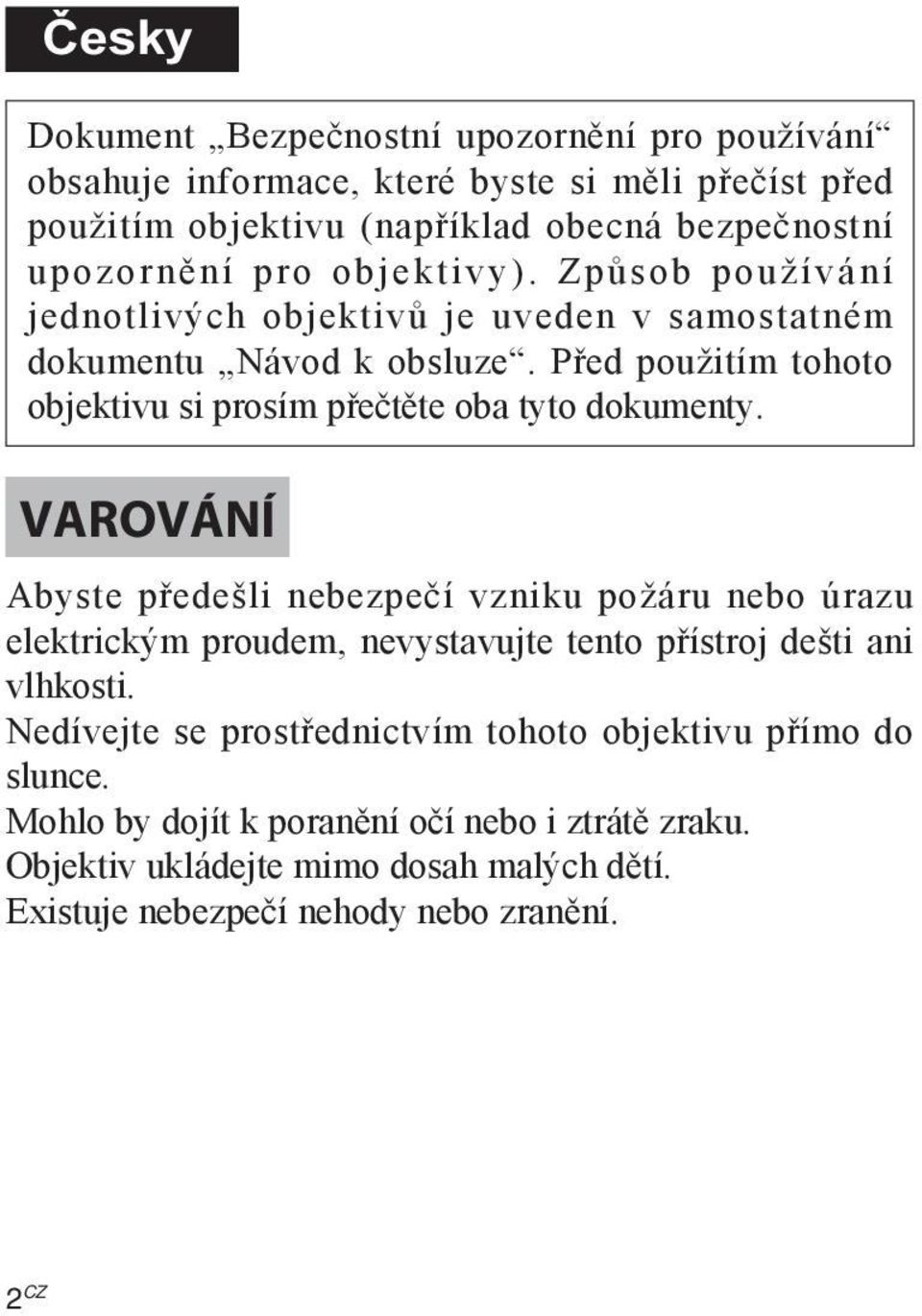 Před použitím tohoto objektivu si prosím přečtěte oba tyto dokumenty.