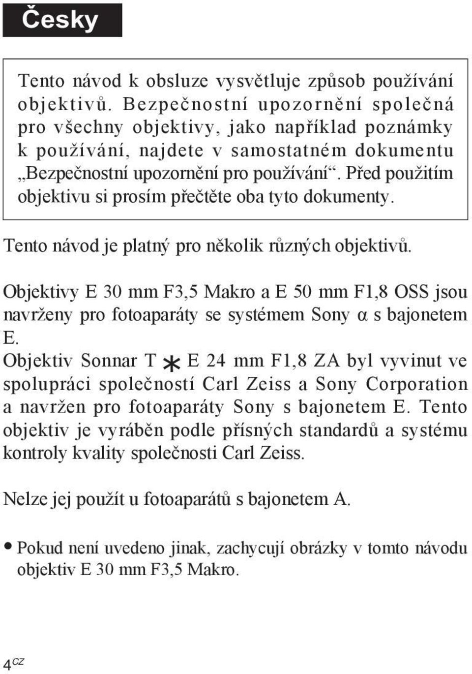 Před použitím objektivu si prosím přečtěte oba tyto dokumenty. Tento návod je platný pro několik různých objektivů.