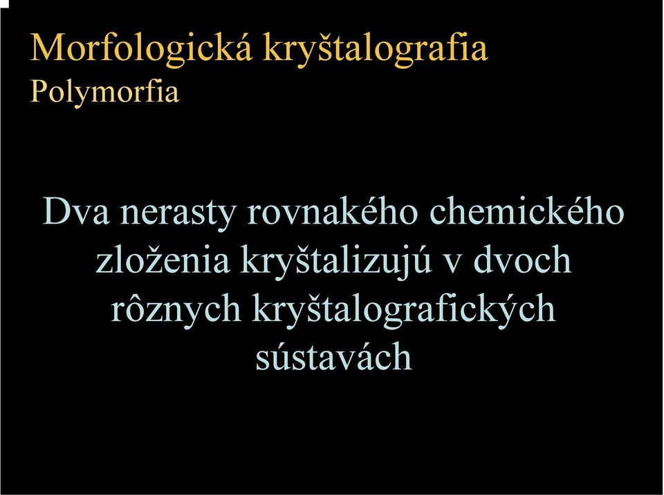 chemického zloženia kryštalizujú v