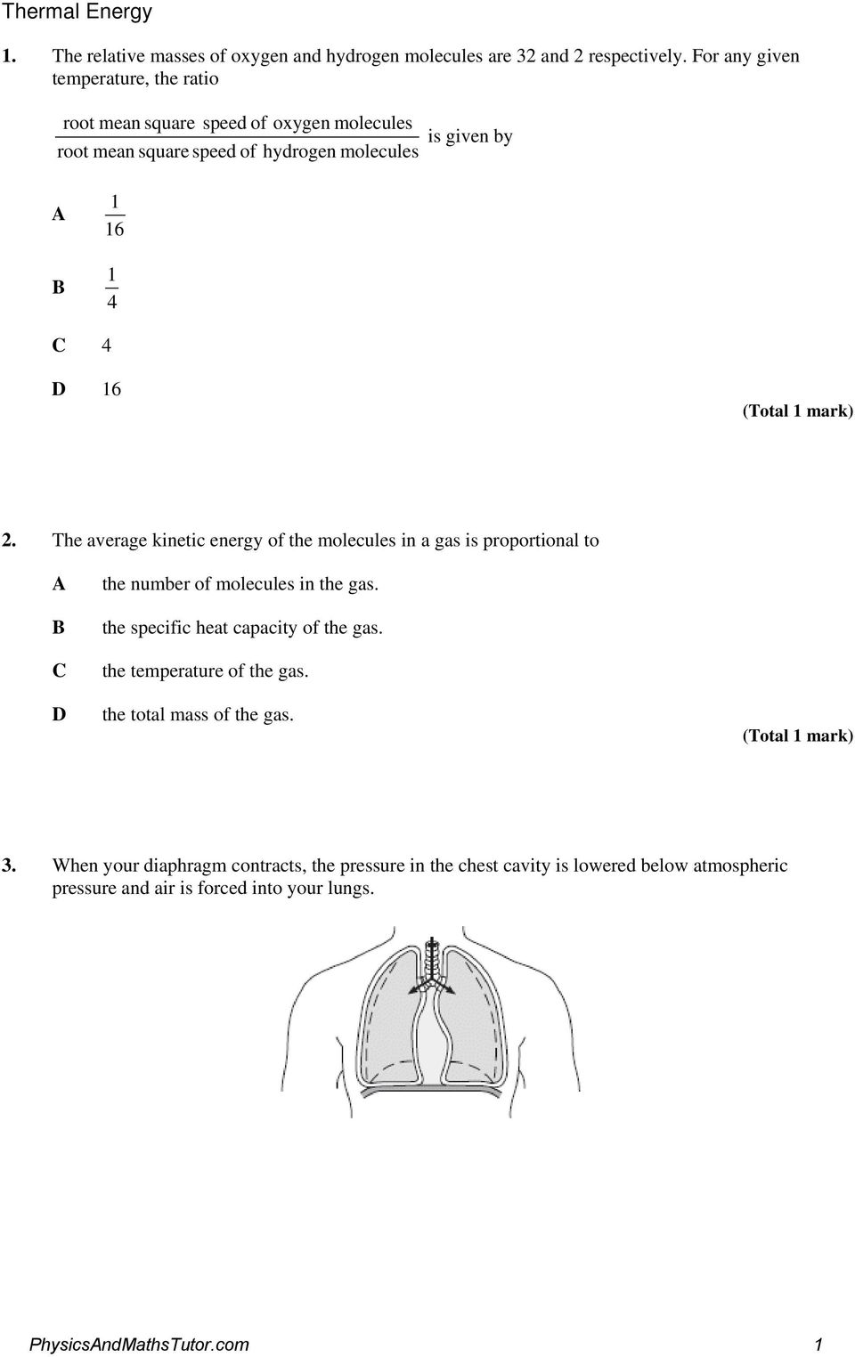 1 mark) 2. The average kinetic energy of the molecules in a gas is proportional to A B C D the number of molecules in the gas. the specific heat capacity of the gas.