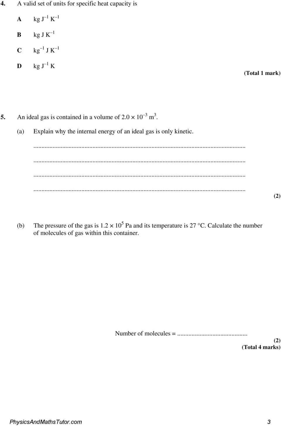 (a) Explain why the internal energy of an ideal gas is only kinetic............. (b) The pressure of the gas is 1.