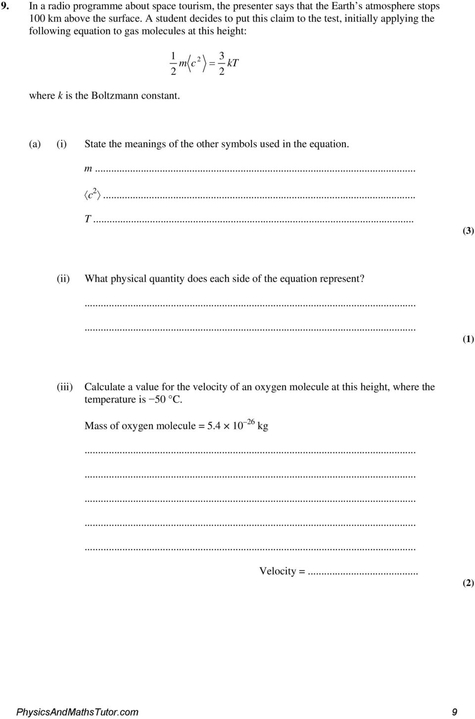 Boltzmann constant. (a) (i) State the meanings of the other symbols used in the equation. m... c 2... T.