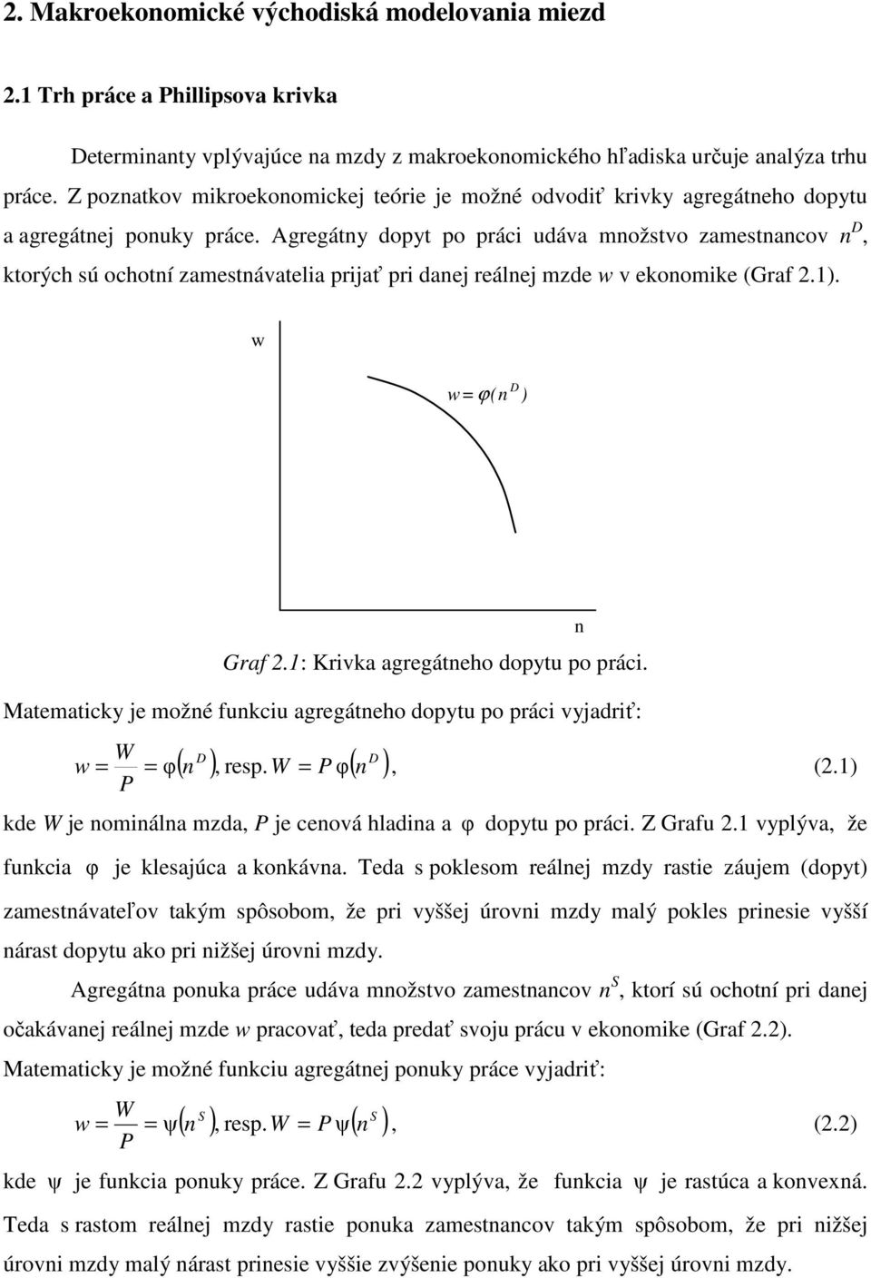 Agregátny dopyt po práci udáva množstvo zamestnancov n D, ktorých sú ochotní zamestnávatelia prijať pri danej reálnej mzde w v ekonomike (Graf 2.1). w w=ϕ(n D ) Graf 2.