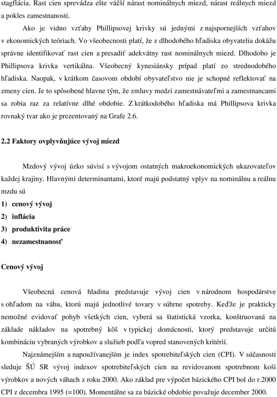 Vo všeobecnosti platí, že z dlhodobého hľadiska obyvatelia dokážu správne identifikovať rast cien a presadiť adekvátny rast nominálnych miezd. Dlhodobo je Phillipsova krivka vertikálna.