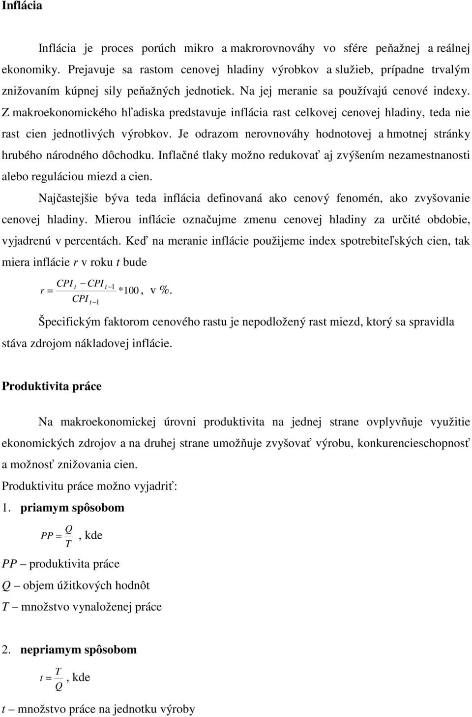 Z makroekonomického hľadiska predstavuje inflácia rast celkovej cenovej hladiny, teda nie rast cien jednotlivých výrobkov.