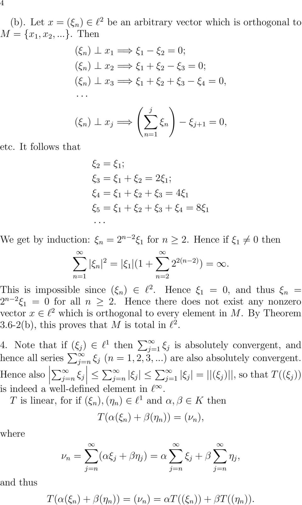 ξ 2 + ξ 3 = 4ξ 1 ξ 5 = ξ 1 + ξ 2 + ξ 3 + ξ 4 = 8ξ 1 We get by induction: ξ n = 2 n 2 ξ 1 for n 2. Hence if ξ 1 0 then ξ n 2 = ξ 1 (1 + 2 2(n 2) ) =. n=1 This is impossible since (ξ n ) l 2.