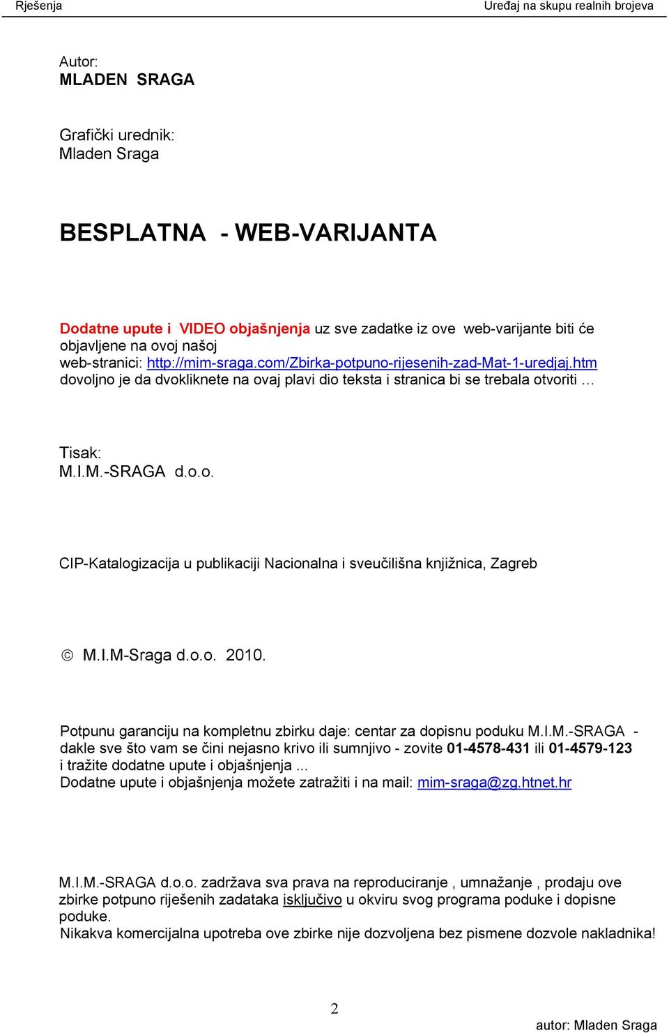 I.M-Sraga d.o.o. 00. Potpunu garanciju na kompletnu zbirku daje: centar za dopisnu poduku M.I.M.-SRAGA - dakle sve što vam se čini nejasno krivo ili sumnjivo - zovite 0-478-4 ili 0-479- i tražite dodatne upute i objašnjenja.