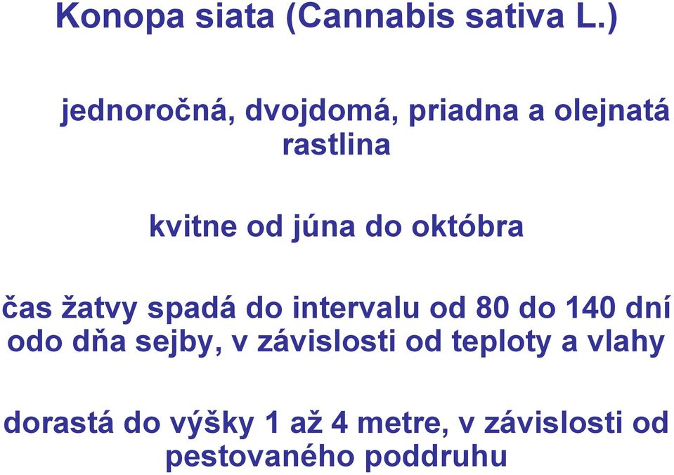 do októbra čas žatvy spadá do intervalu od 80 do 140 dní odo dňa