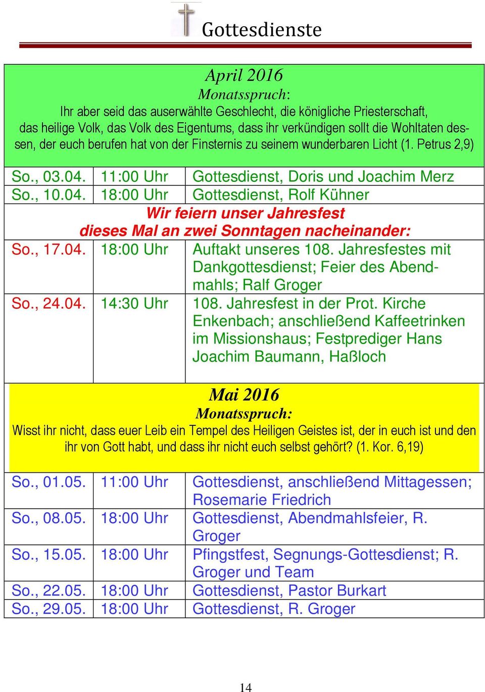 , 17.04. 18:00 Uhr Auftakt unseres 108. Jahresfestes mit Dankgottesdienst; Feier des Abendmahls; Ralf Groger So., 24.04. 14:30 Uhr 108. Jahresfest in der Prot.