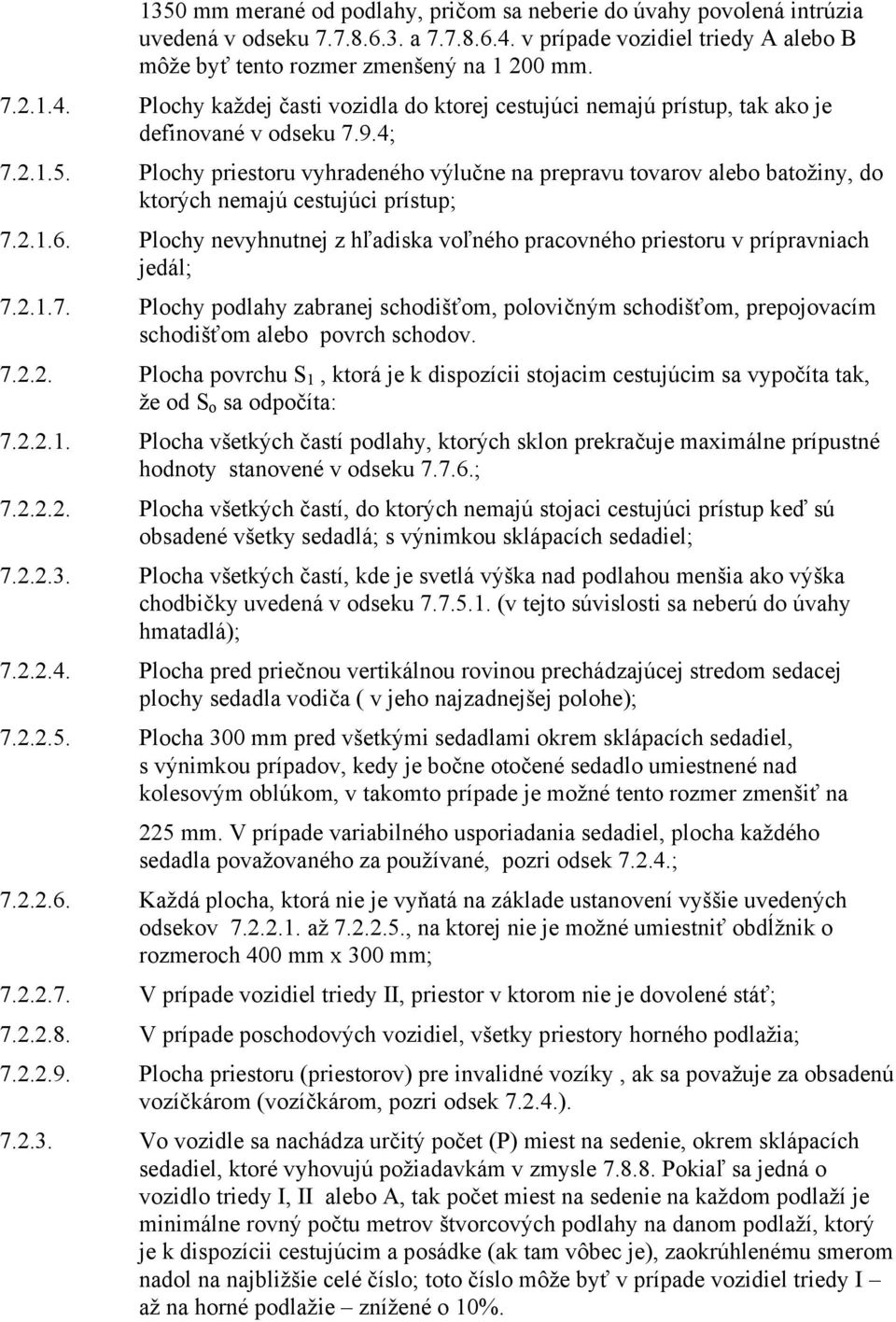 Plochy priestoru vyhradeného výlučne na prepravu tovarov alebo batožiny, do ktorých nemajú cestujúci prístup; 7.2.1.6.