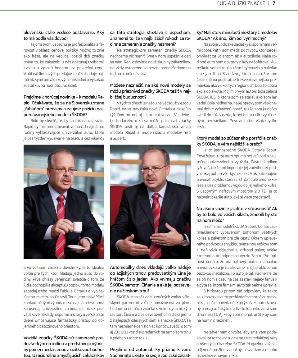 V oblasti flotilových predajov značka boduje najmä nízkymi prevádzkovými nákladmi a vysokou zostatkovou hodnotou vozidiel. Prejdime k horúcej novinke k modelu Rapid.