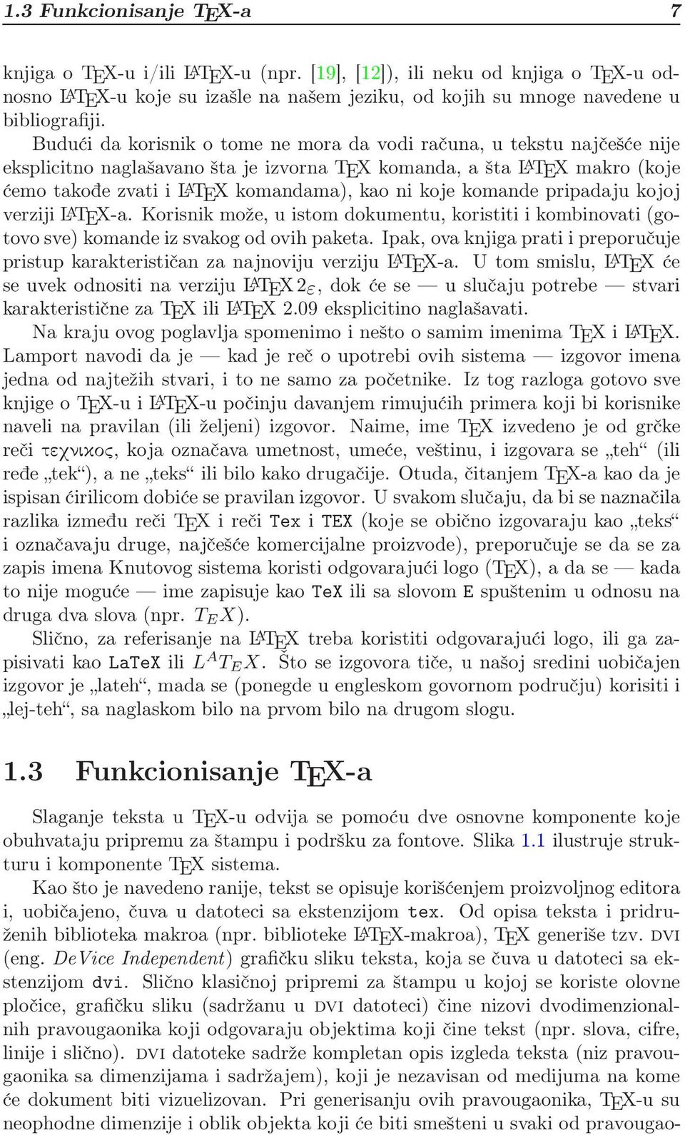 koje komande pripadaju kojoj verziji L A TEX-a. Korisnik može, u istom dokumentu, koristiti i kombinovati (gotovo sve) komande iz svakog od ovih paketa.