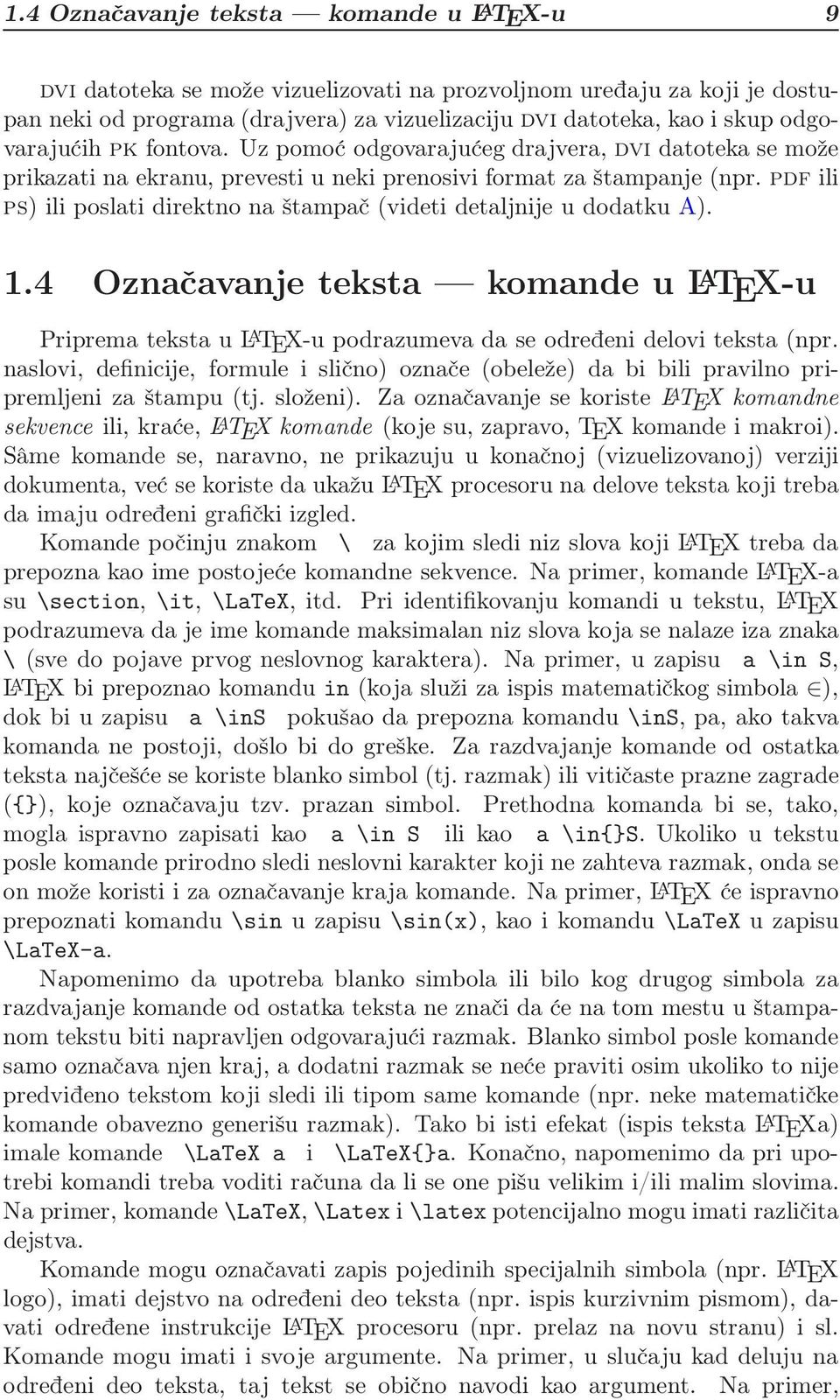 pdf ili ps) ili poslati direktno na štampač (videti detaljnije u dodatku A). 1.4 Označavanje teksta komande u L A TEX-u Priprema teksta u L A TEX-u podrazumeva da se određeni delovi teksta (npr.