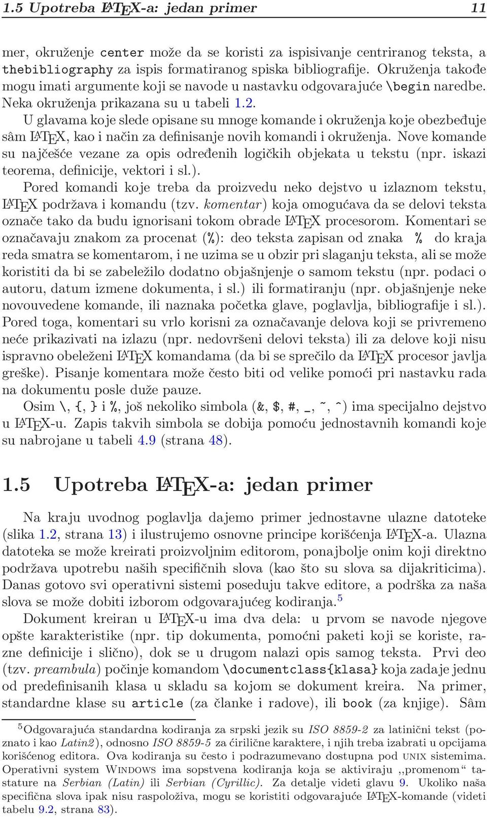 U glavama koje slede opisane su mnoge komande i okruženja koje obezbeđuje sâm L A TEX, kao i način za definisanje novih komandi i okruženja.