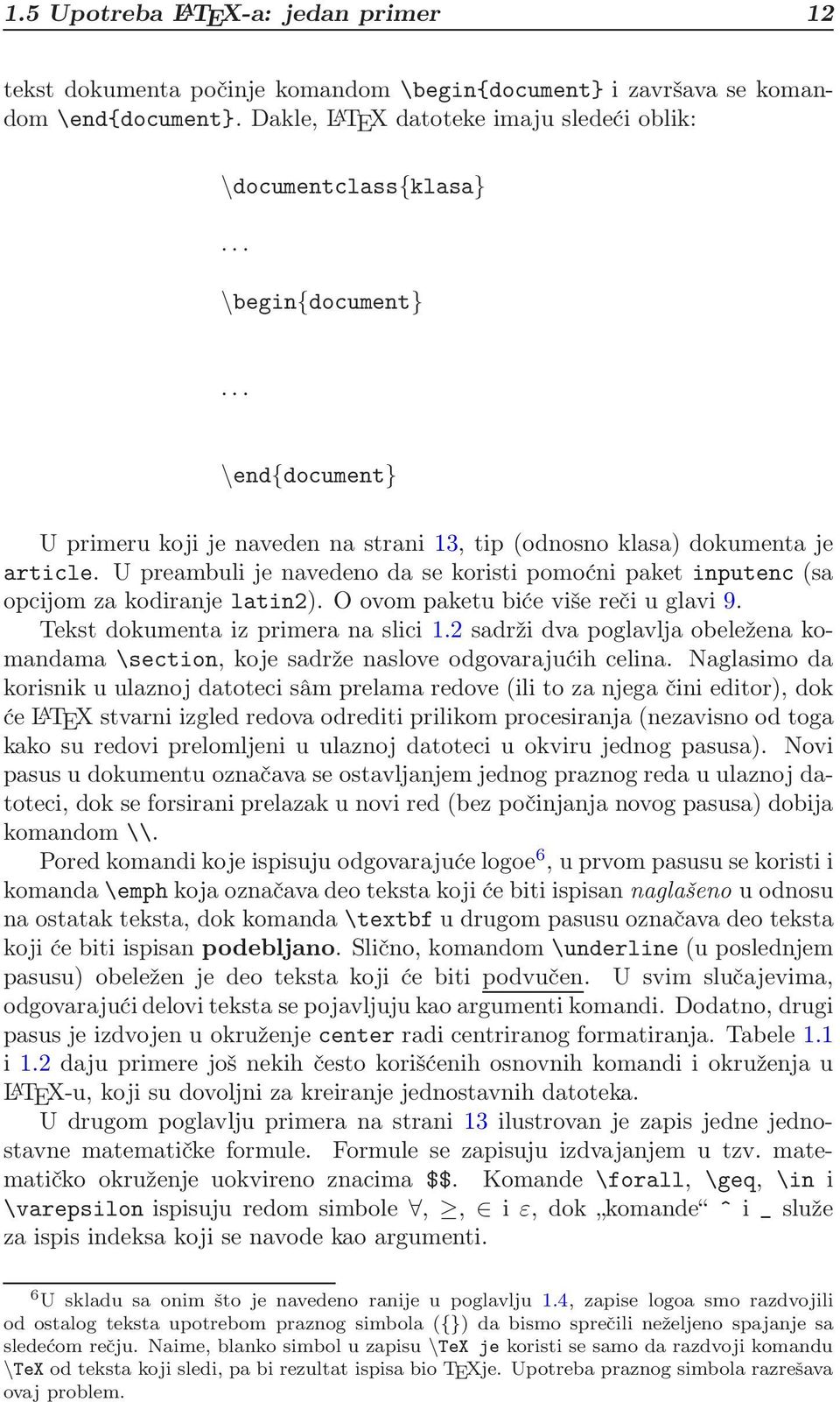U preambuli je navedeno da se koristi pomoćni paket inputenc (sa opcijom za kodiranje latin2). O ovom paketu biće više reči u glavi 9. Tekst dokumenta iz primera na slici 1.