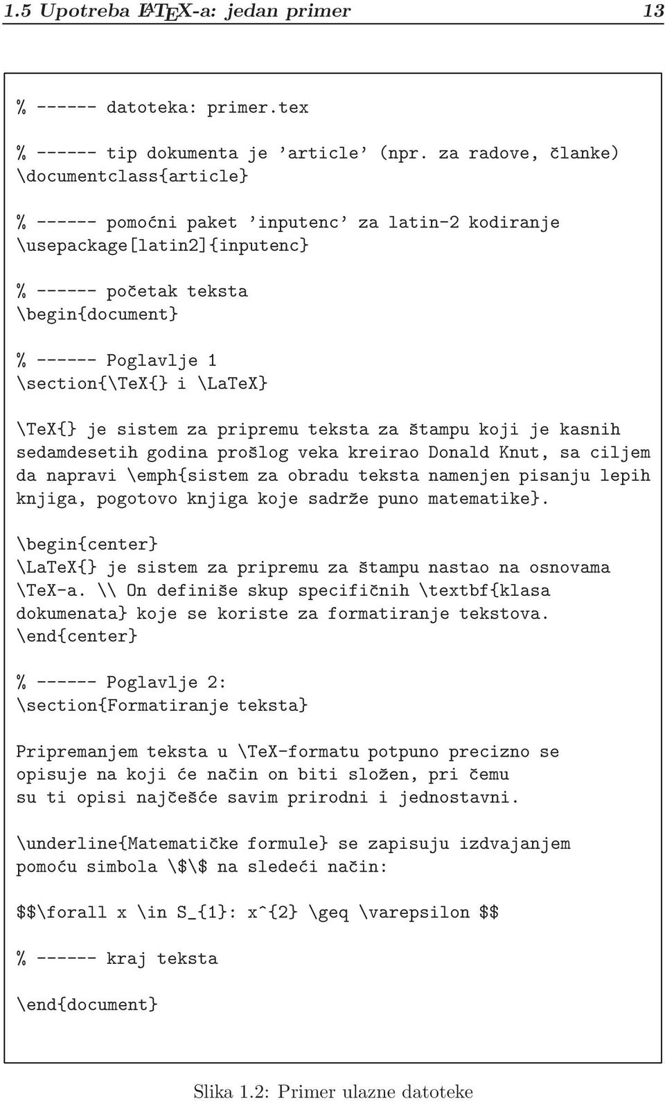 \section{\tex{} i \LaTeX} \TeX{} je sistem za pripremu teksta za štampu koji je kasnih sedamdesetih godina prošlog veka kreirao Donald Knut, sa ciljem da napravi \emph{sistem za obradu teksta