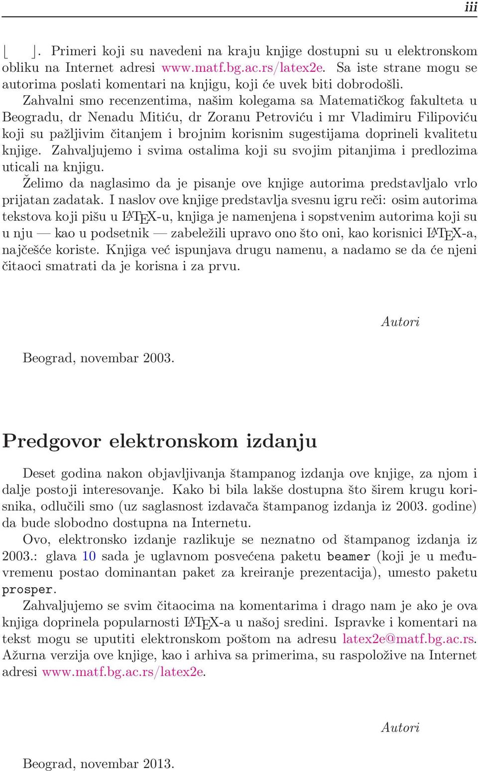Zahvalni smo recenzentima, našim kolegama sa Matematičkog fakulteta u Beogradu, dr Nenadu Mitiću, dr Zoranu Petroviću i mr Vladimiru Filipoviću koji su pažljivim čitanjem i brojnim korisnim
