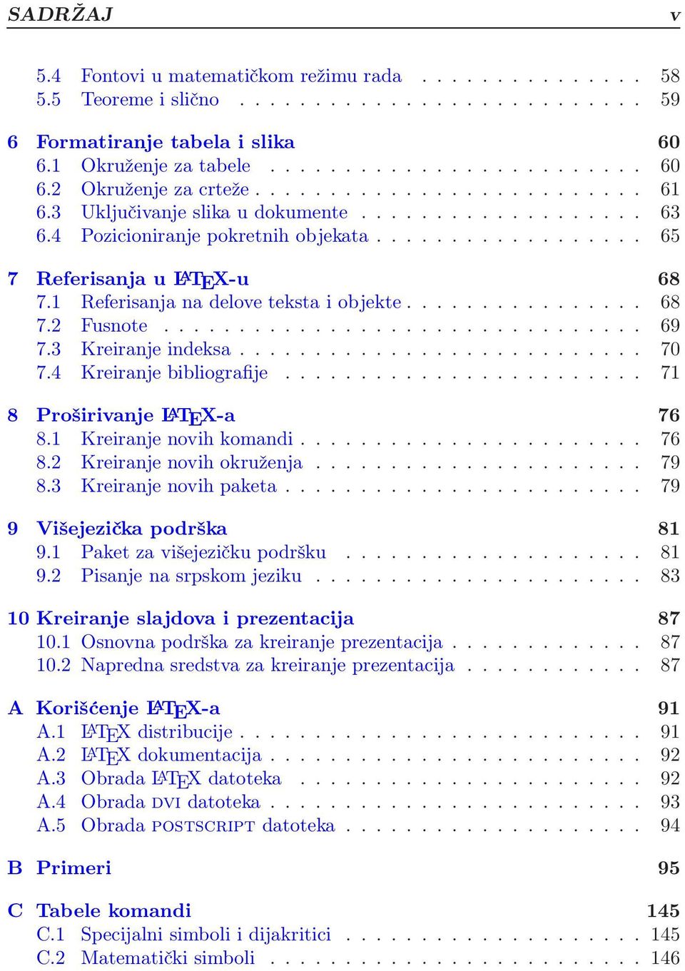 1 Referisanja na delove teksta i objekte................ 68 7.2 Fusnote................................ 69 7.3 Kreiranje indeksa........................... 70 7.4 Kreiranje bibliografije.