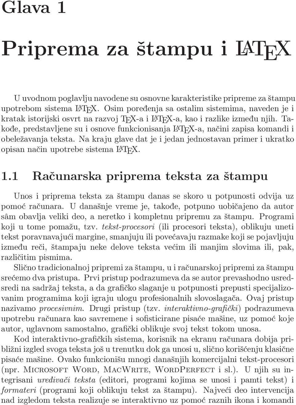 Takođe, predstavljene su i osnove funkcionisanja L A TEX-a, načini zapisa komandi i obeležavanja teksta.
