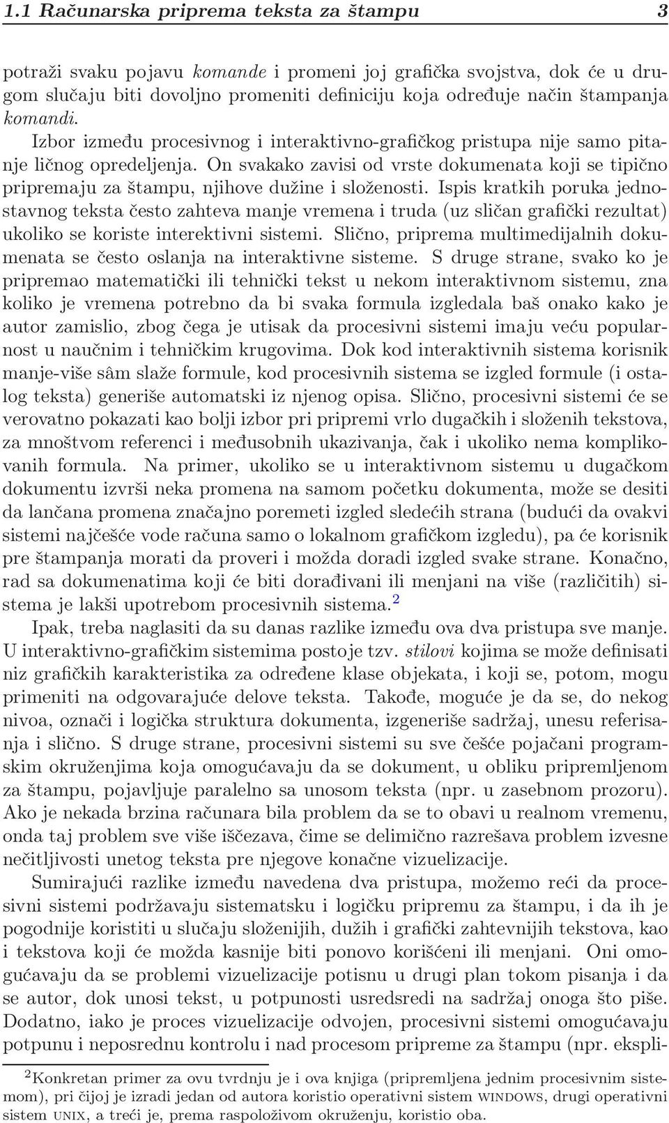 On svakako zavisi od vrste dokumenata koji se tipično pripremaju za štampu, njihove dužine i složenosti.