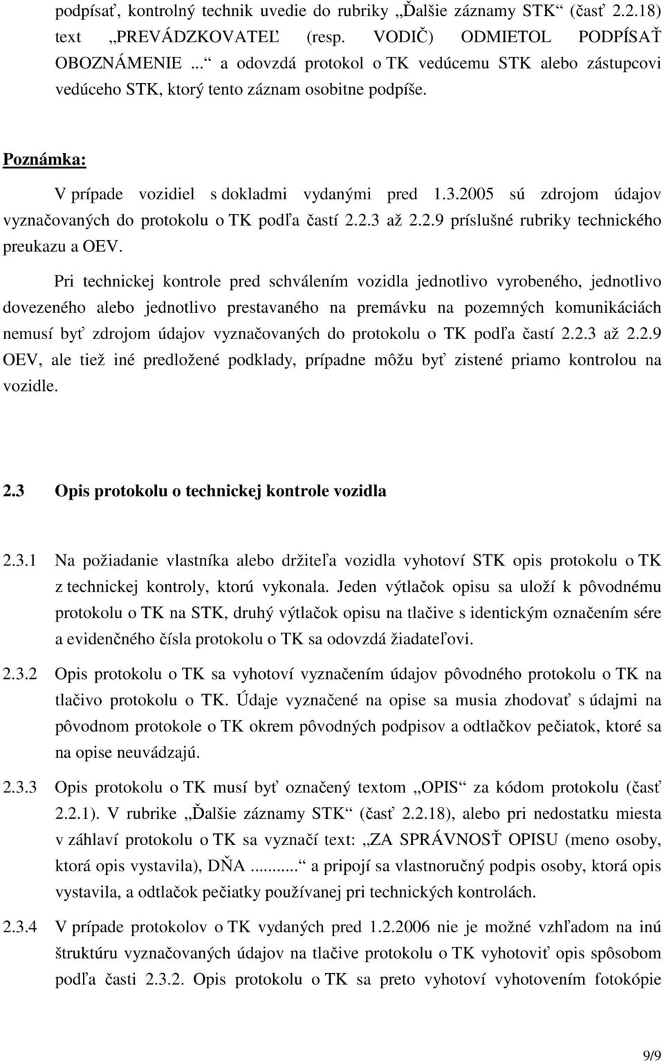 2005 sú zdrojom údajov vyznačovaných do protokolu o TK podľa častí 2.2.3 až 2.2.9 príslušné rubriky technického preukazu a OEV.