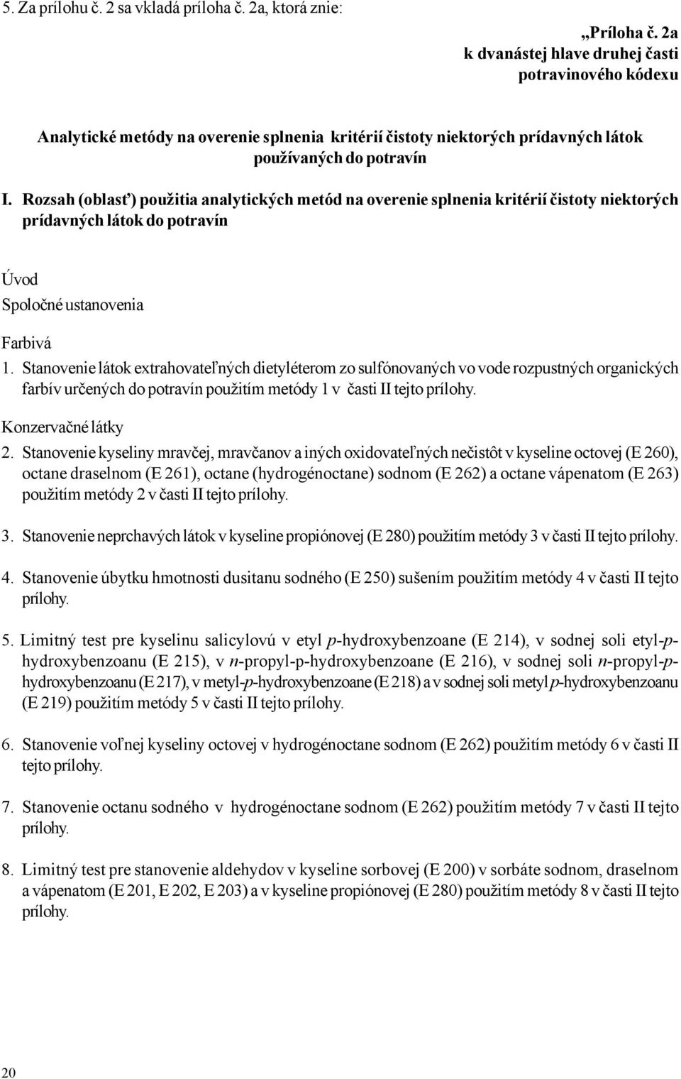 Rozsah (oblasť) použitia analytických metód na overenie splnenia kritérií čistoty niektorých prídavných látok do potravín Úvod Spoločné ustanovenia Farbivá 1.