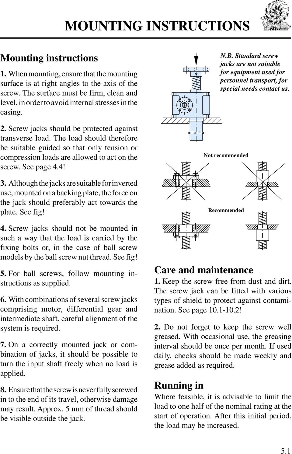The load should therefore be suitable guided so that only tension or compression loads are allowed to act on the screw. See page 4.4! 3.