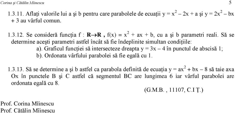 Ordonata vârfului parabolei să fie egală cu 1. 1.3.13.