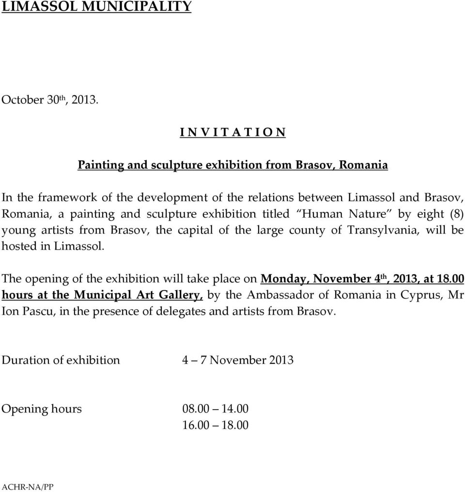 painting and sculpture exhibition titled Human Nature by eight (8) young artists from Brasov, the capital of the large county of Transylvania, will be hosted in Limassol.