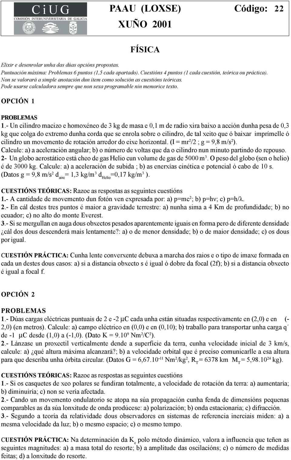 Pode usarse calculadora sempre que non sexa programable nin memorice texto. 1.