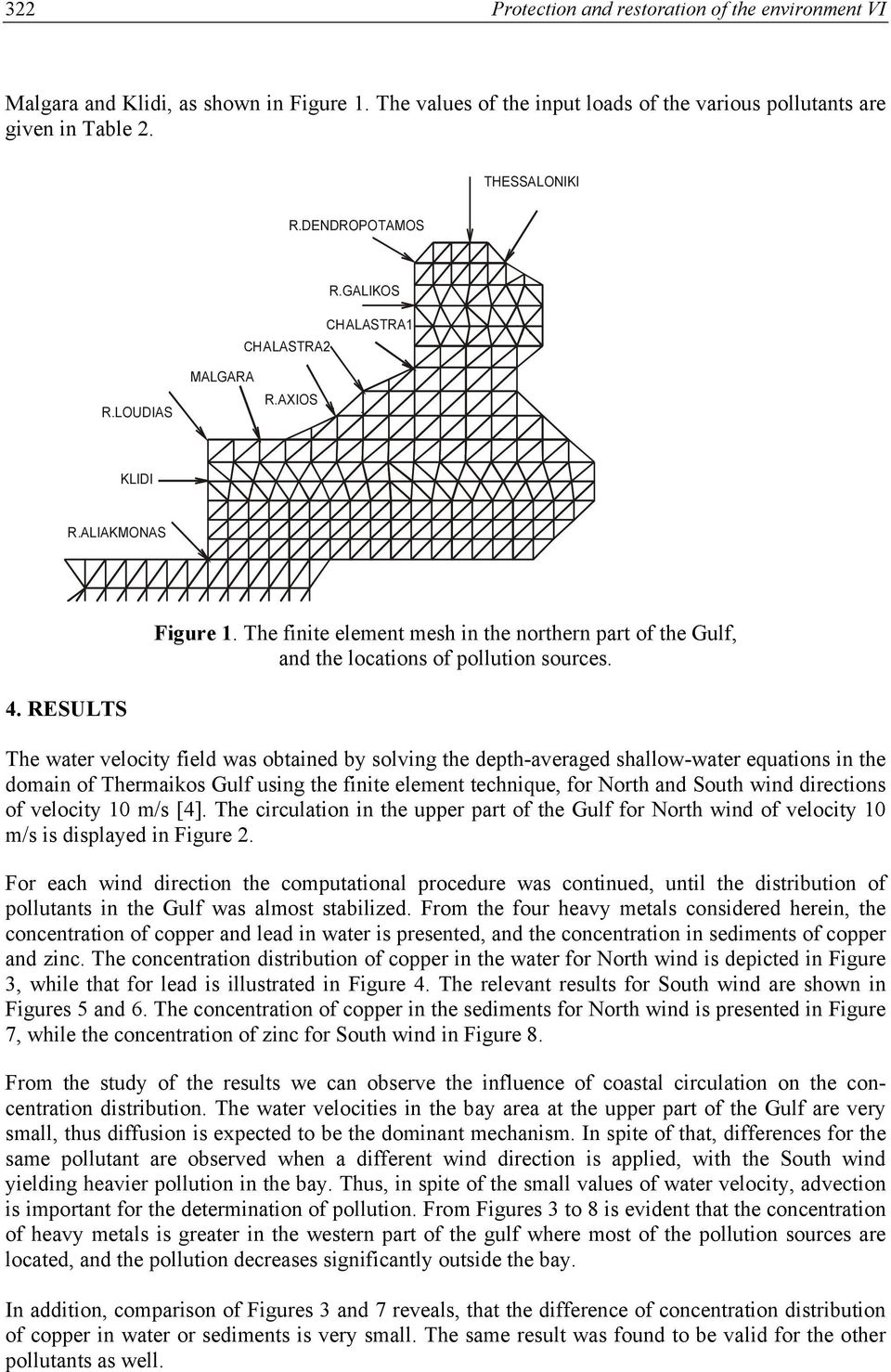 RESULTS The water elocity field was obtained by soling the depth-aeraged shallow-water equations in the domain of Thermaios Gulf using the finite element technique, for North and South wind