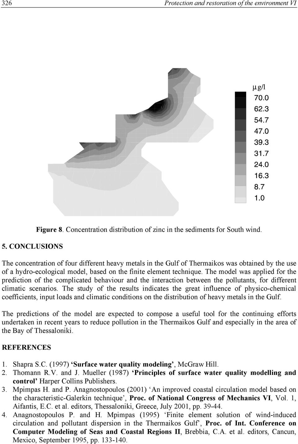 The model was applied for the prediction of the complicated behaiour and the interaction between the pollutants, for different climatic scenarios.