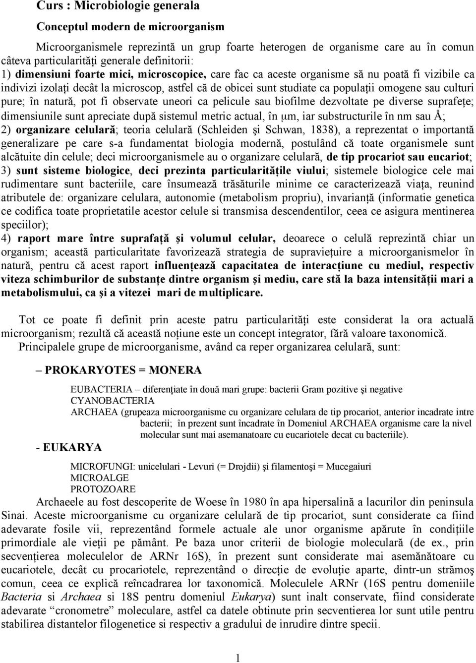 pure; în natură, pot fi observate uneori ca pelicule sau biofilme dezvoltate pe diverse suprafeţe; dimensiunile sunt apreciate după sistemul metric actual, în μm, iar substructurile în nm sau Å; 2)