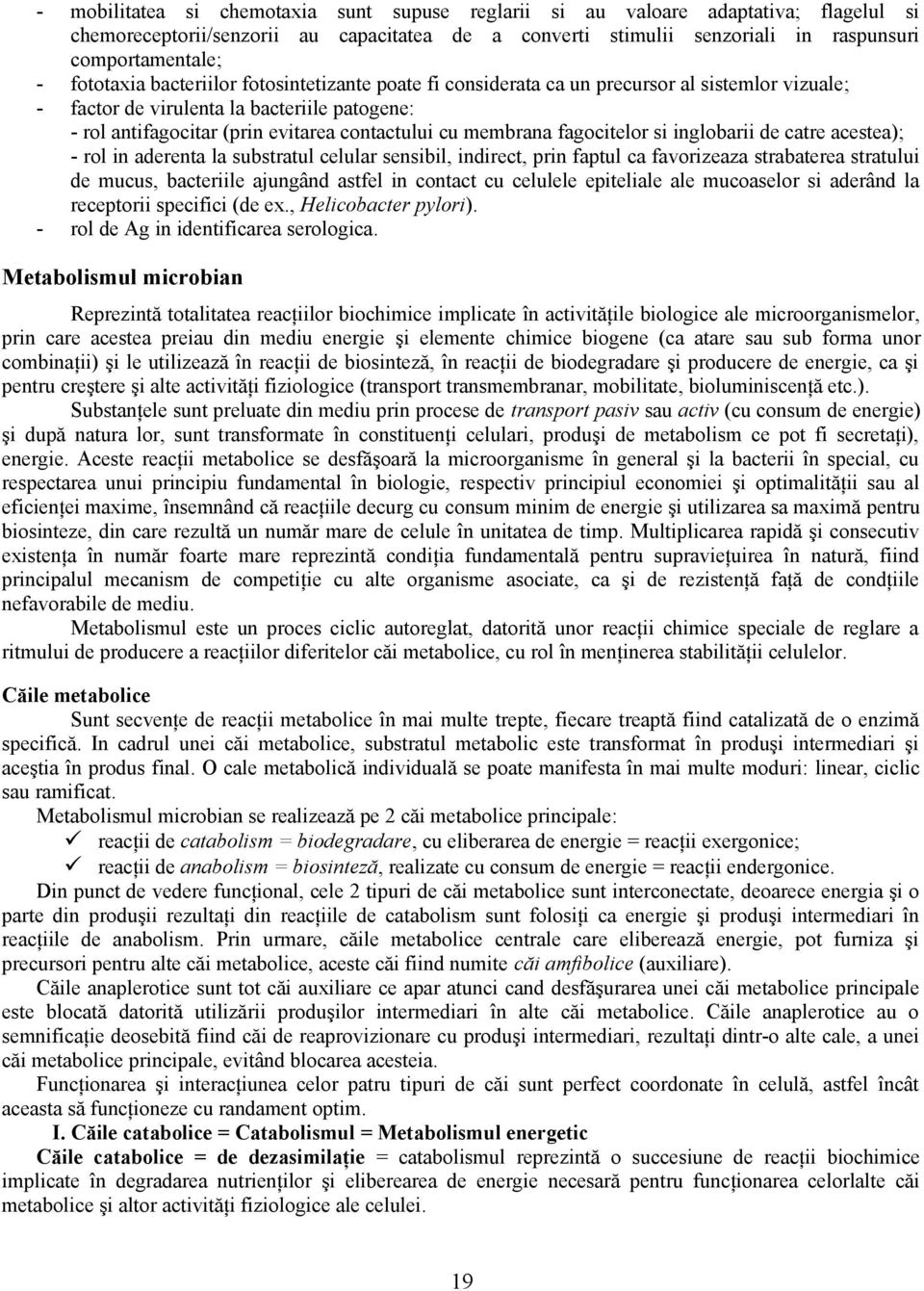 membrana fagocitelor si inglobarii de catre acestea); - rol in aderenta la substratul celular sensibil, indirect, prin faptul ca favorizeaza strabaterea stratului de mucus, bacteriile ajungând astfel