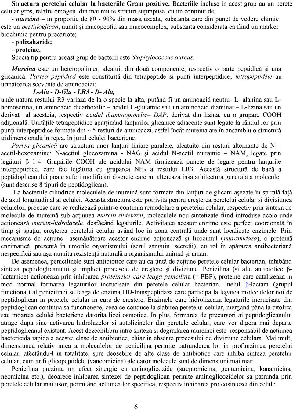 punct de vedere chimic este un peptidoglican, numit şi mucopeptid sau mucocomplex, substanta considerata ca fiind un marker biochimic pentru procariote; - polizaharide; - proteine.