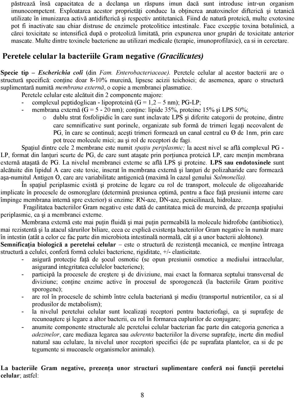 Fiind de natură proteică, multe exotoxine pot fi inactivate sau chiar distruse de enzimele proteolitice intestinale.