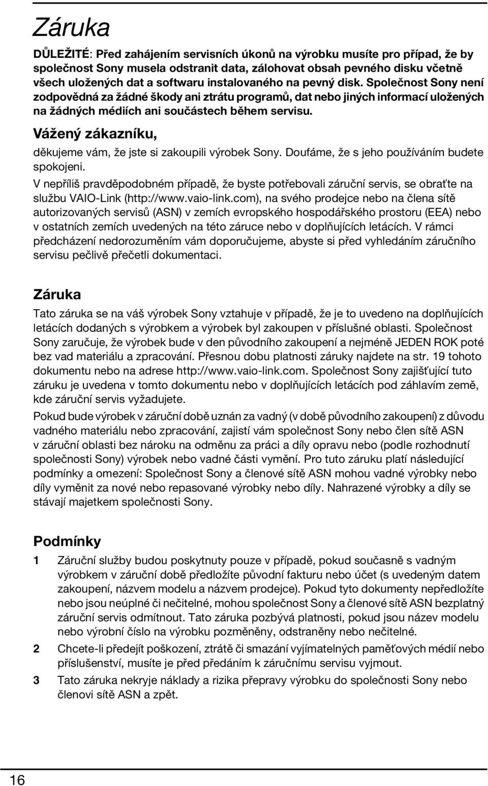 Vážený zákazníku, děkujeme vám, že jste si zakoupili výrobek Sony. Doufáme, že s jeho používáním budete spokojeni.