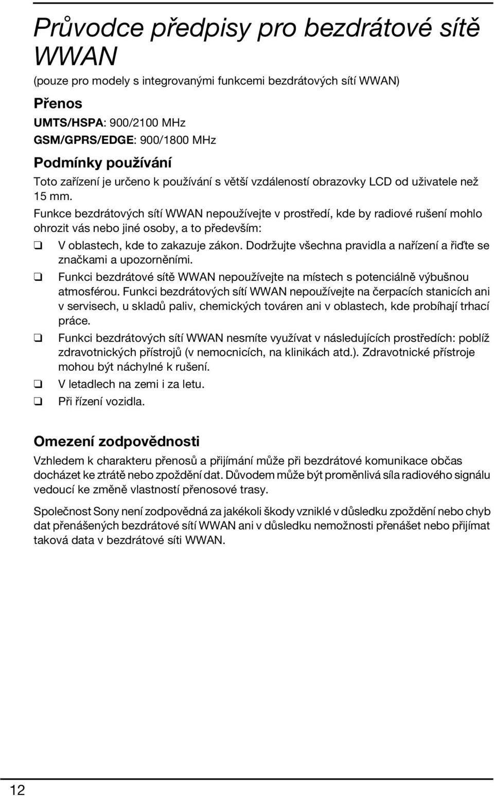 Funkce bezdrátových sítí WWAN nepoužívejte v prostředí, kde by radiové rušení mohlo ohrozit vás nebo jiné osoby, a to především: V oblastech, kde to zakazuje zákon.