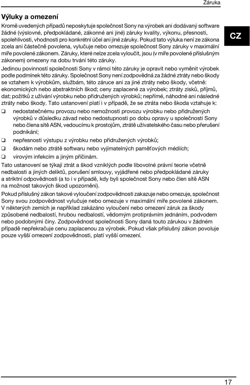 Pokud tato výluka není ze zákona zcela ani částečně povolena, vylučuje nebo omezuje společnost Sony záruky v maximální míře povolené zákonem.