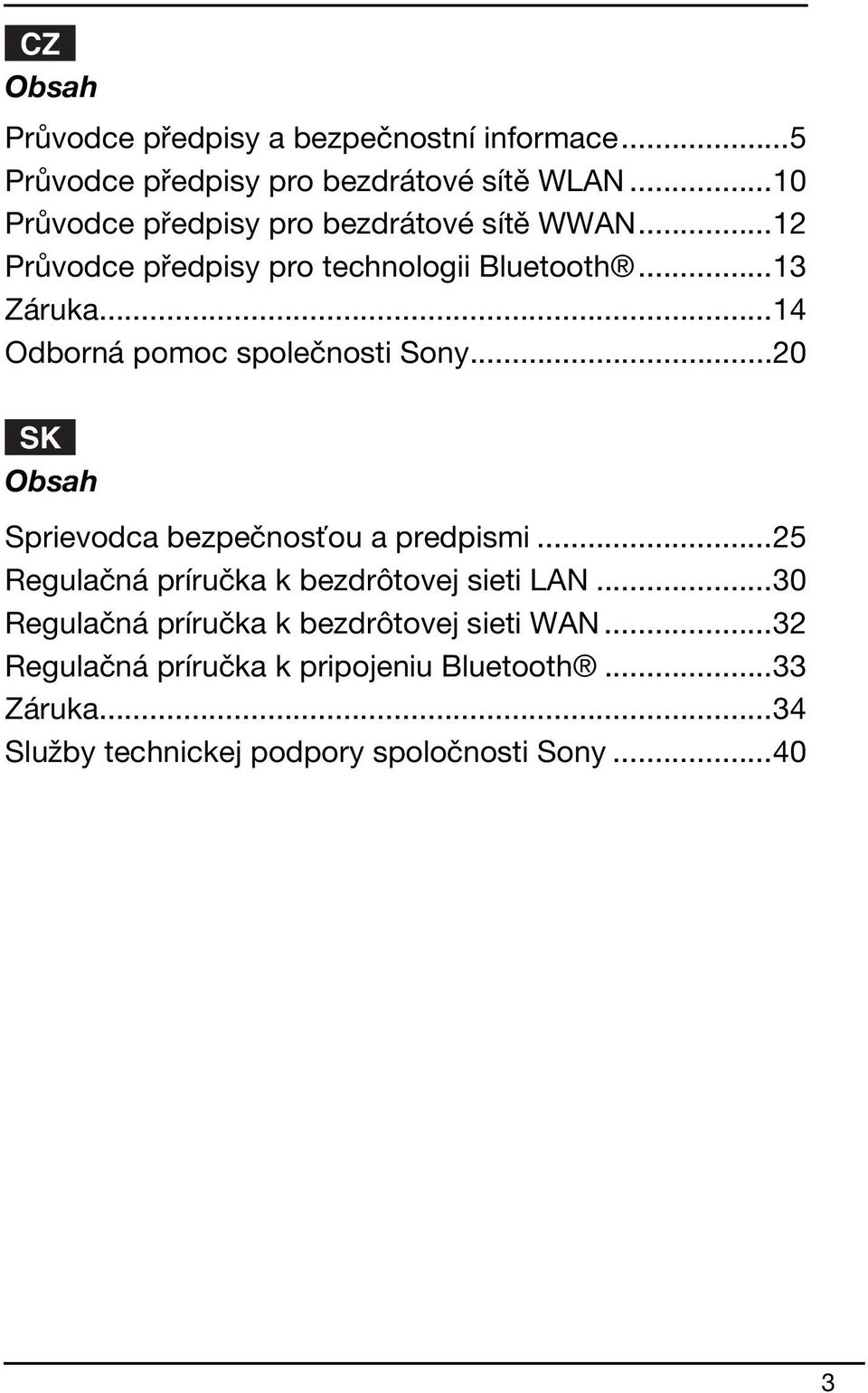 ..14 Odborná pomoc společnosti Sony...20 SK Obsah Sprievodca bezpečnosťou a predpismi.