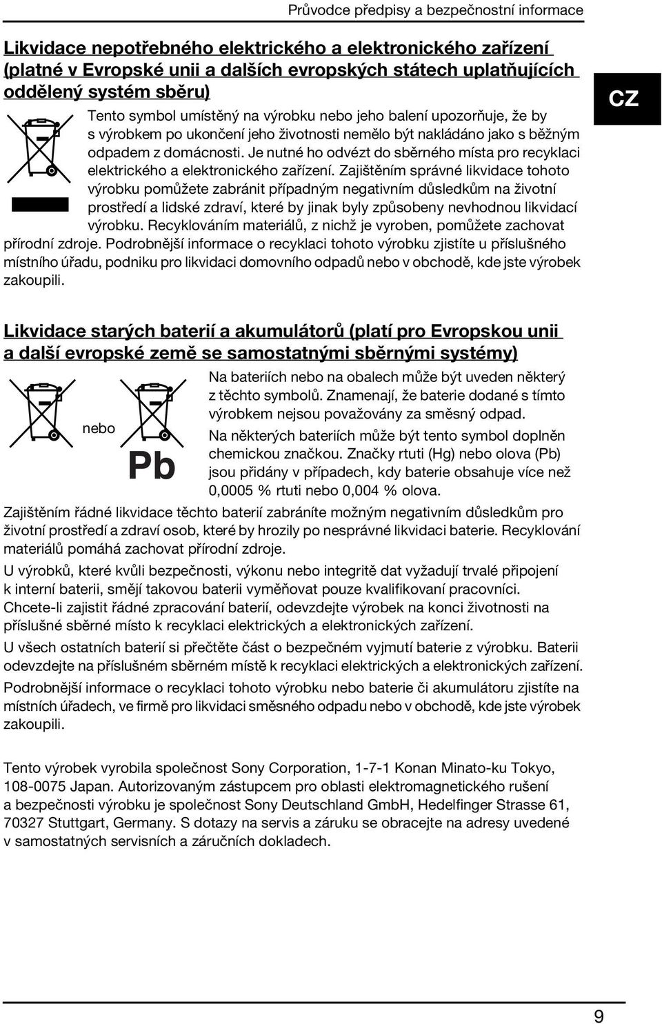 Je nutné ho odvézt do sběrného místa pro recyklaci elektrického a elektronického zařízení.
