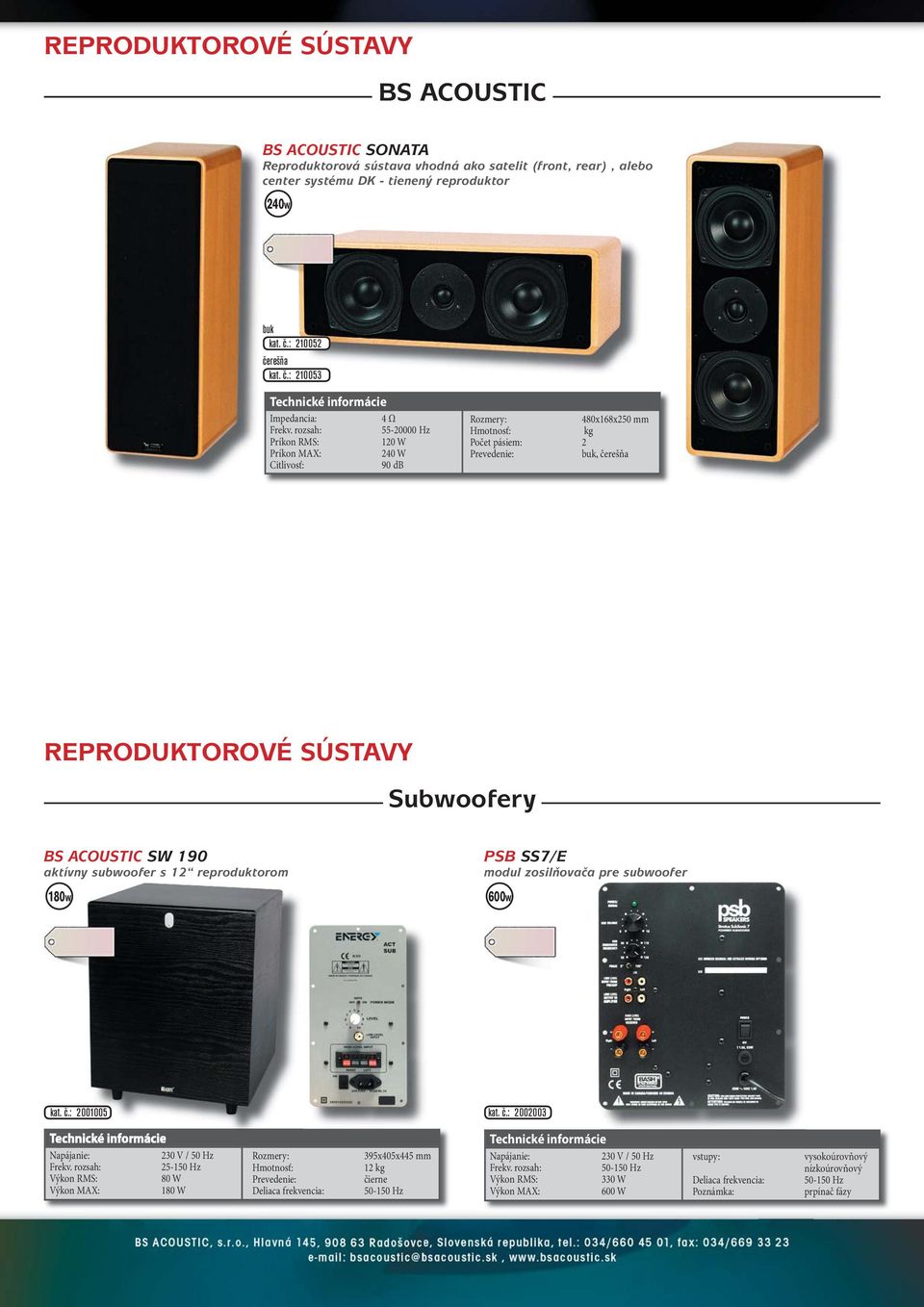 : 210052 čerešňa : 210053 55-20000 Hz 240 W 480x168x250 mm kg buk, čerešňa REPRODUKTOROVÉ SÚSTAVY Suby BS ACOUSTIC SW 190 aktívny sub s 12 reproduktorom 180W PSB SS7/E