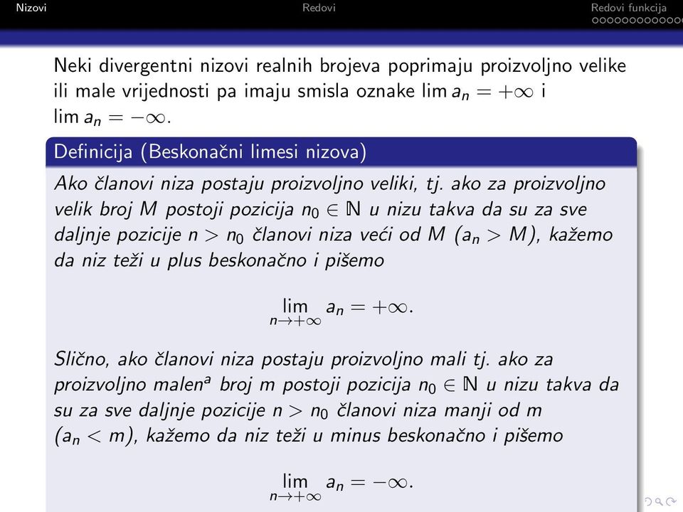 ako za proizvoljno velik broj M postoji pozicija n 0 N u nizu takva da su za sve daljnje pozicije n > n 0 članovi niza veći od M (a n > M), kažemo da niz teži u plus
