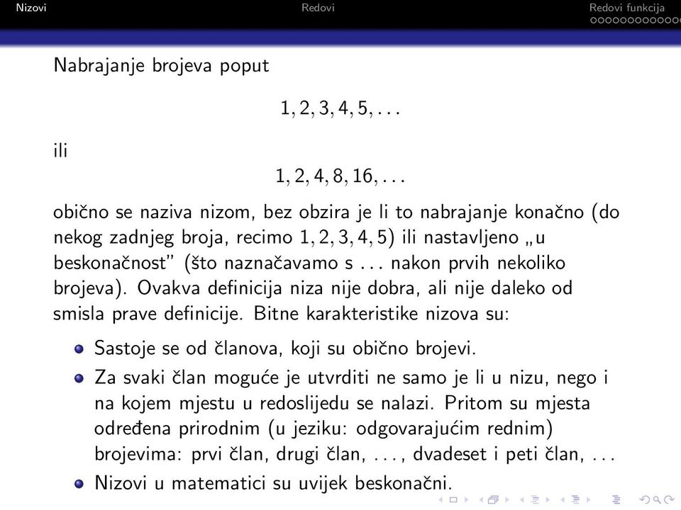 .. nakon prvih nekoliko brojeva). Ovakva definicija niza nije dobra, ali nije daleko od smisla prave definicije.